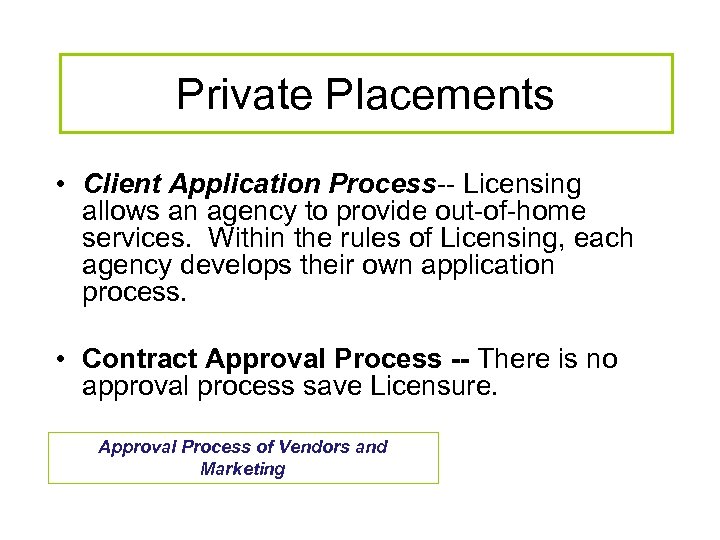 Private Placements • Client Application Process-- Licensing allows an agency to provide out-of-home services.