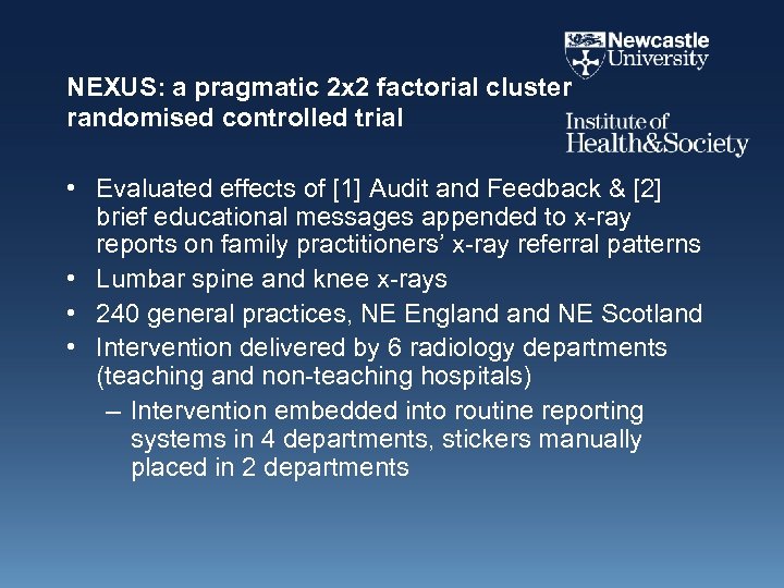 NEXUS: a pragmatic 2 x 2 factorial cluster randomised controlled trial • Evaluated effects