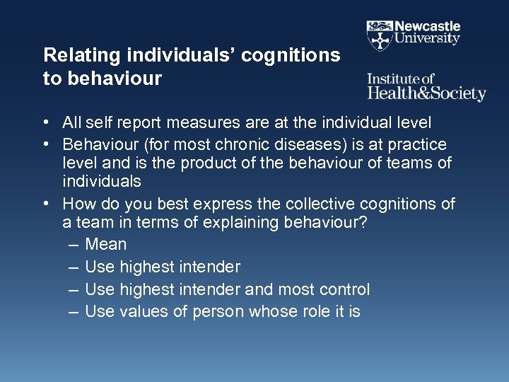 Relating individuals’ cognitions to behaviour • All self report measures are at the individual