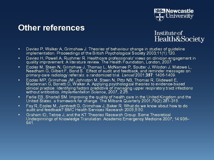 Other references • • Davies P, Walker A, Grimshaw J. Theories of behaviour change