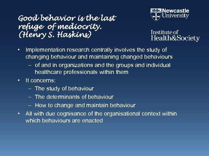 Good behavior is the last refuge of mediocrity. (Henry S. Haskins) • Implementation research