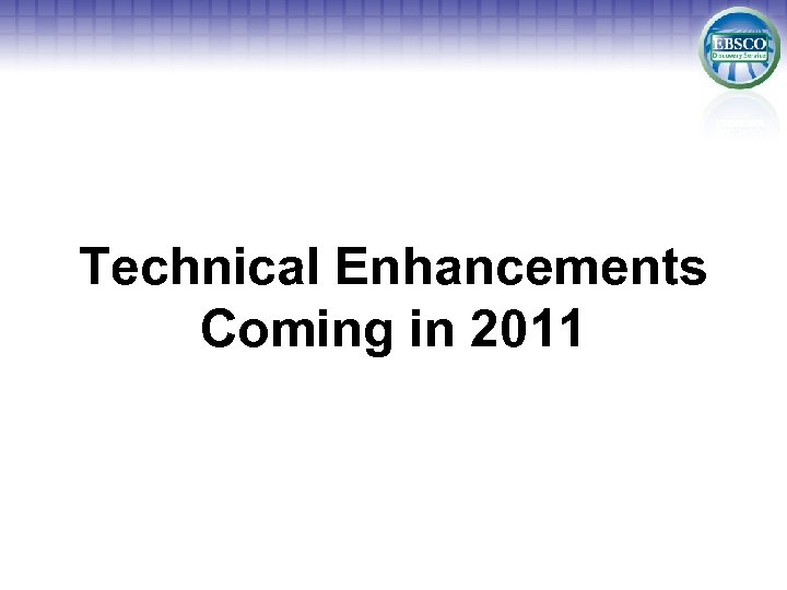 Technical Enhancements Coming in 2011 