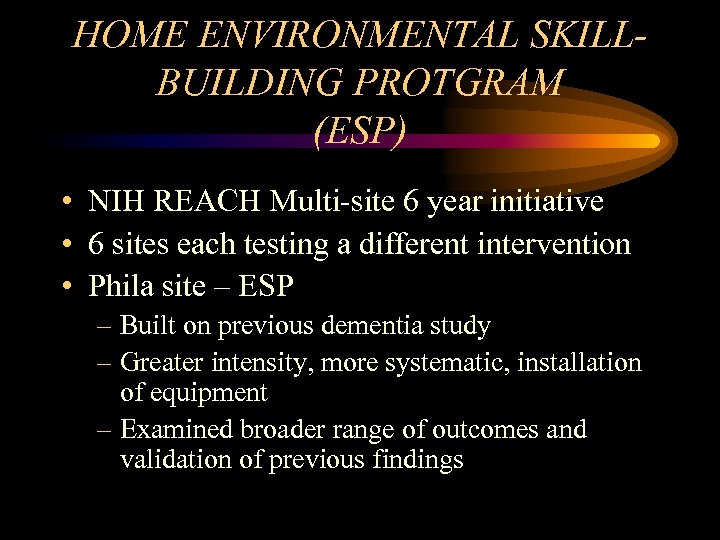 HOME ENVIRONMENTAL SKILLBUILDING PROTGRAM (ESP) • NIH REACH Multi-site 6 year initiative • 6