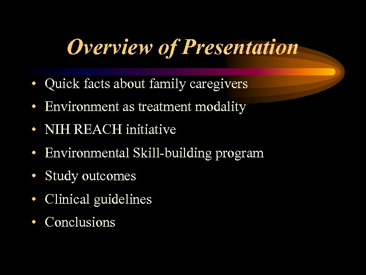Overview of Presentation • Quick facts about family caregivers • Environment as treatment modality