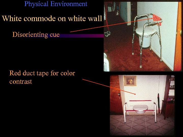 Physical Environment White commode on white wall Disorienting cue Red duct tape for color