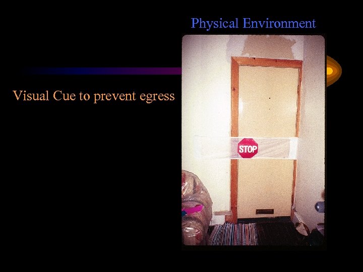 Physical Environment Visual Cue to prevent egress 