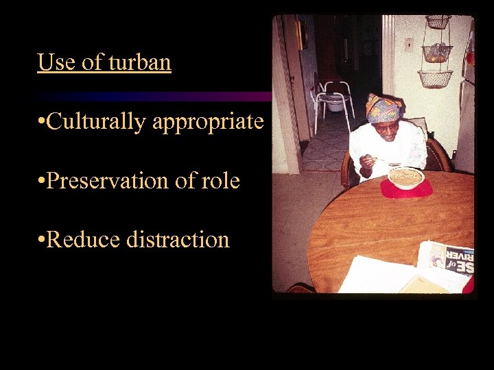 Use of turban • Culturally appropriate • Preservation of role • Reduce distraction 