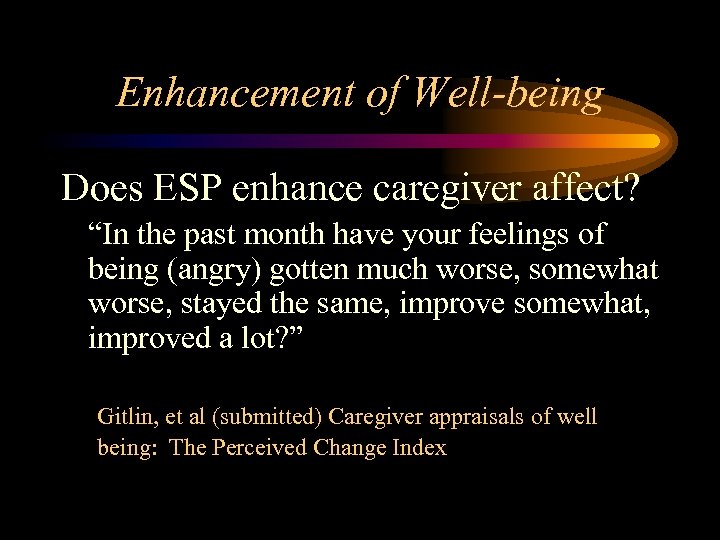 Enhancement of Well-being Does ESP enhance caregiver affect? “In the past month have your
