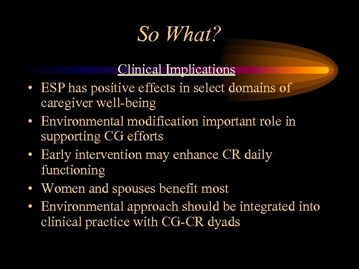 So What? • • • Clinical Implications ESP has positive effects in select domains