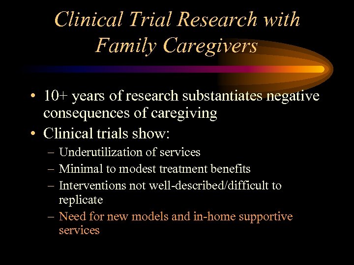 Clinical Trial Research with Family Caregivers • 10+ years of research substantiates negative consequences
