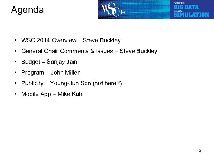 Agenda • WSC 2014 Overview – Steve Buckley • General Chair Comments & Issues