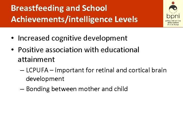 Breastfeeding and School Achievements/intelligence Levels • Increased cognitive development • Positive association with educational