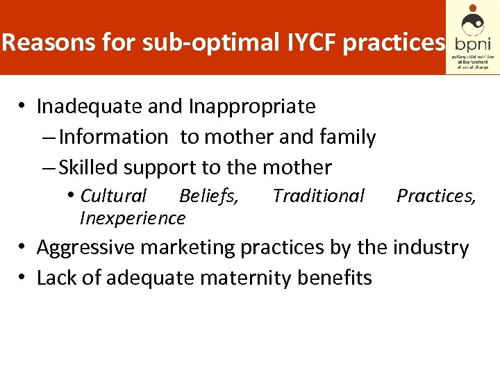 Reasons for sub-optimal IYCF practices • Inadequate and Inappropriate – Information to mother and