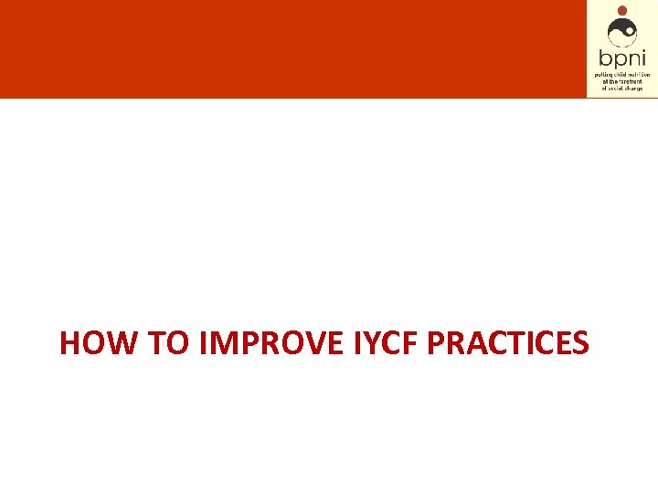 HOW TO IMPROVE IYCF PRACTICES 