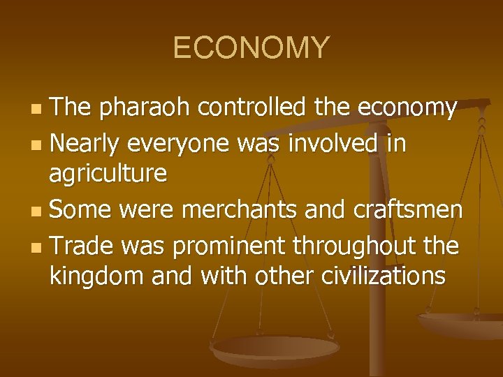 ECONOMY The pharaoh controlled the economy n Nearly everyone was involved in agriculture n