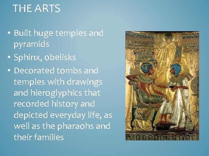 THE ARTS • Built huge temples and pyramids • Sphinx, obelisks • Decorated tombs