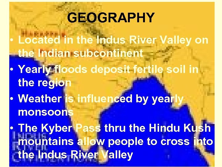 GEOGRAPHY • Located in the Indus River Valley on the Indian subcontinent • Yearly