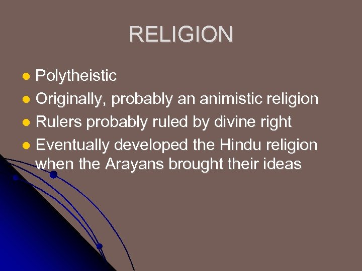 RELIGION Polytheistic l Originally, probably an animistic religion l Rulers probably ruled by divine