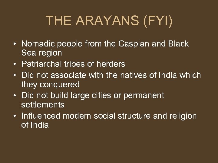 THE ARAYANS (FYI) • Nomadic people from the Caspian and Black Sea region •