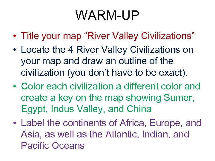 WARM-UP • Title your map “River Valley Civilizations” • Locate the 4 River Valley