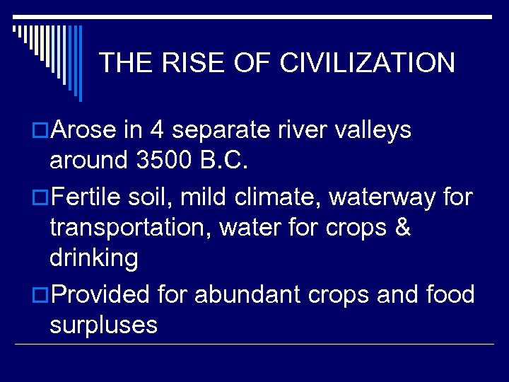 THE RISE OF CIVILIZATION o. Arose in 4 separate river valleys around 3500 B.