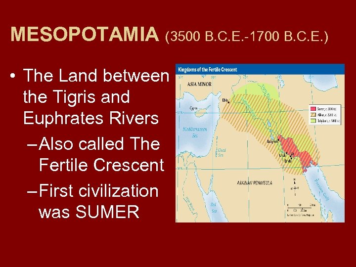 MESOPOTAMIA (3500 B. C. E. -1700 B. C. E. ) • The Land between