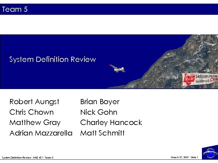 Team 5 System Definition Review Robert Aungst Chris Chown Matthew Gray Adrian Mazzarella System