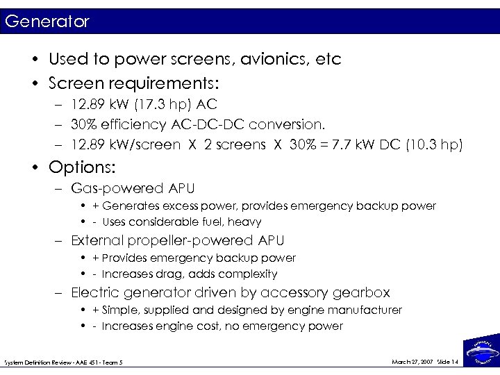 Generator • Used to power screens, avionics, etc • Screen requirements: – 12. 89