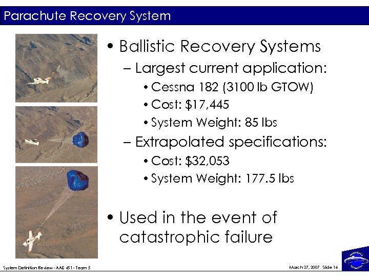 Parachute Recovery System • Ballistic Recovery Systems – Largest current application: • Cessna 182