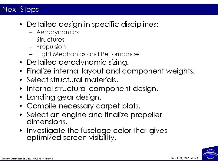 Next Steps • Detailed design in specific disciplines: • • – – Aerodynamics Structures