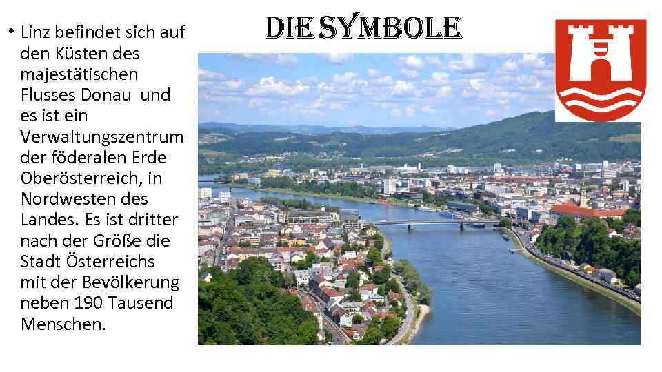  • Linz befindet sich auf den Küsten des majestätischen Flusses Donau und es