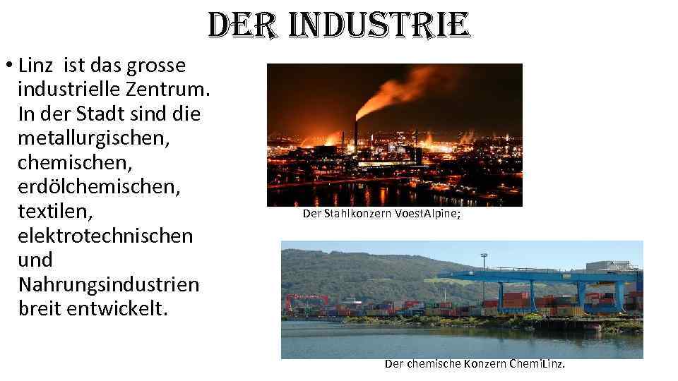 der industrie • Linz ist das grosse industrielle Zentrum. In der Stadt sind die