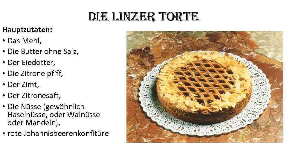 die linzer torte Hauptzutaten: • Das Mehl, • Die Butter ohne Salz, • Der