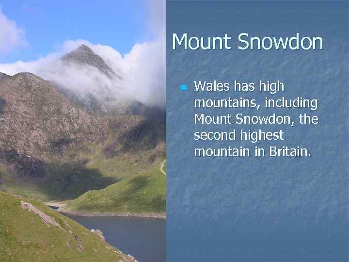 Mount Snowdon n Wales has high mountains, including Mount Snowdon, the second highest mountain