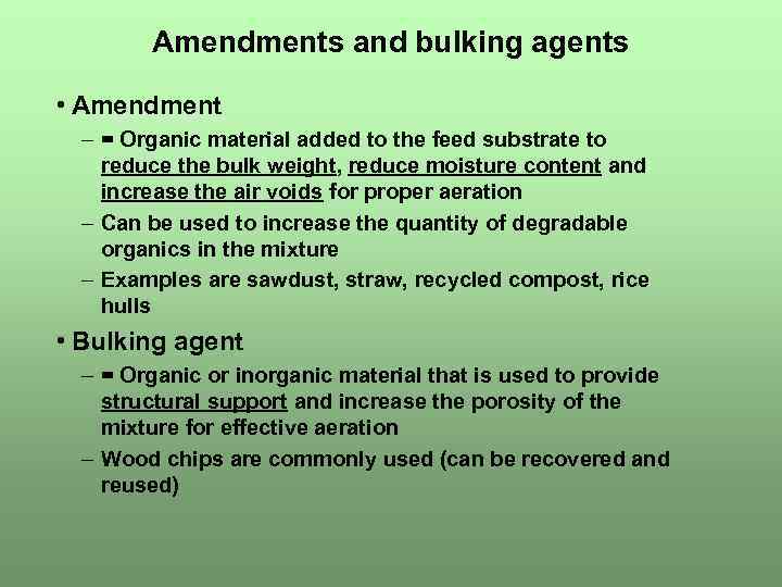 Amendments and bulking agents • Amendment – = Organic material added to the feed