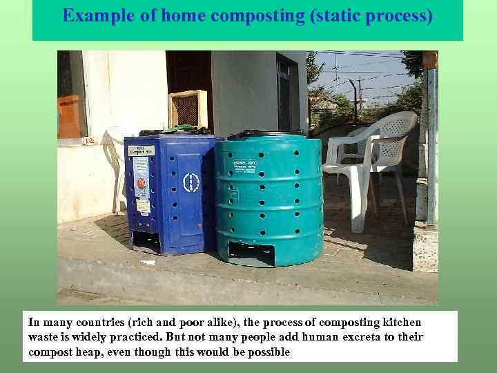 Example of home composting (static process) In many countries (rich and poor alike), the