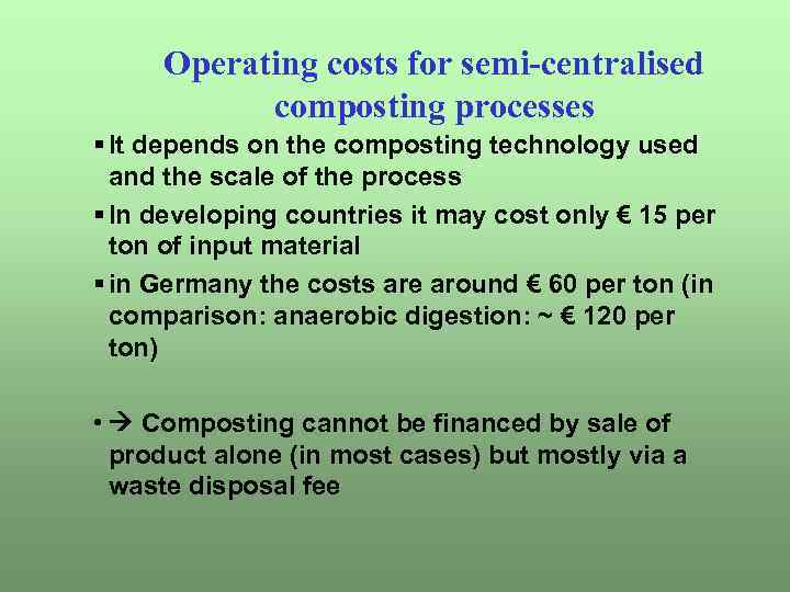 Operating costs for semi-centralised composting processes § It depends on the composting technology used