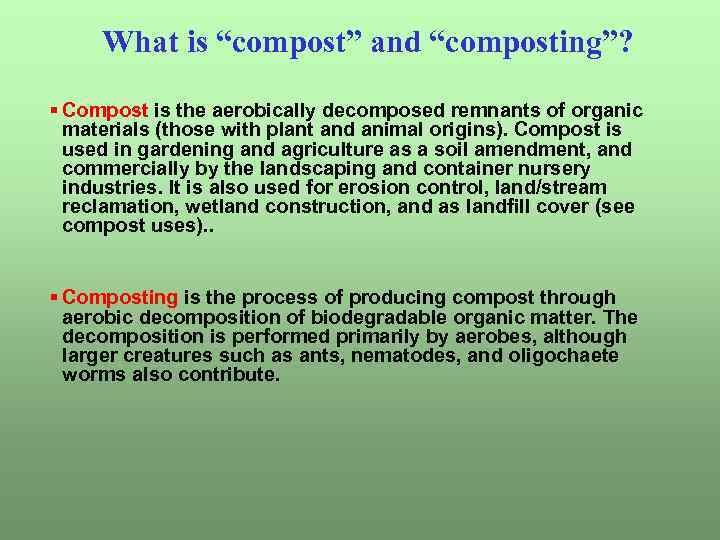 What is “compost” and “composting”? § Compost is the aerobically decomposed remnants of organic