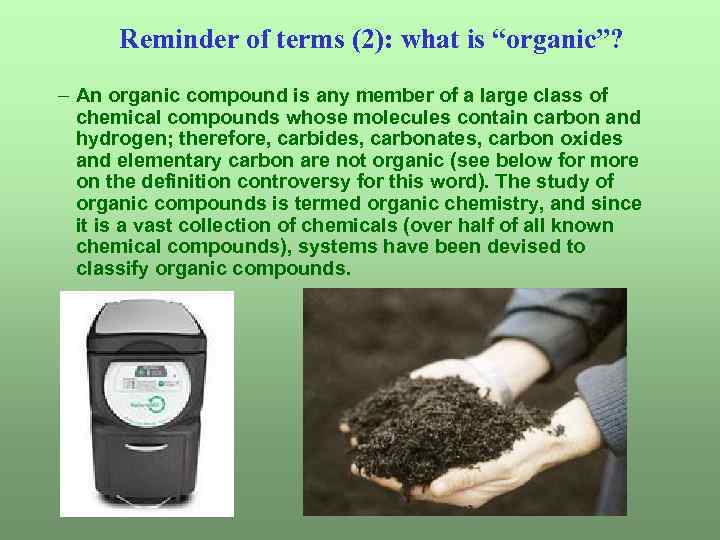 Reminder of terms (2): what is “organic”? – An organic compound is any member