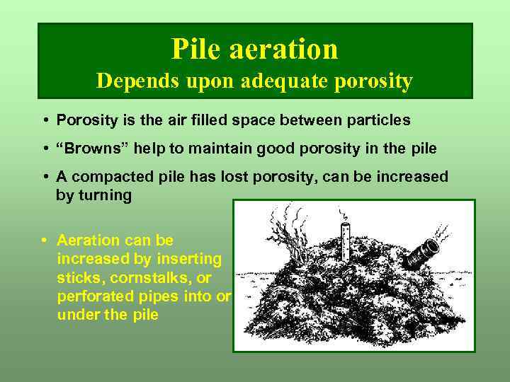Pile aeration Depends upon adequate porosity • Porosity is the air filled space between