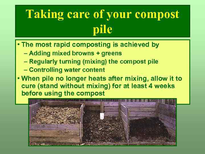 Taking care of your compost pile • The most rapid composting is achieved by