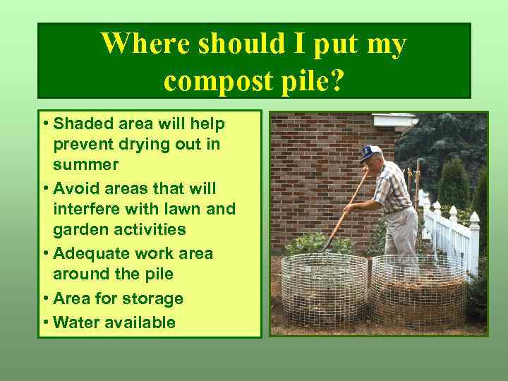 Where should I put my compost pile? • Shaded area will help prevent drying