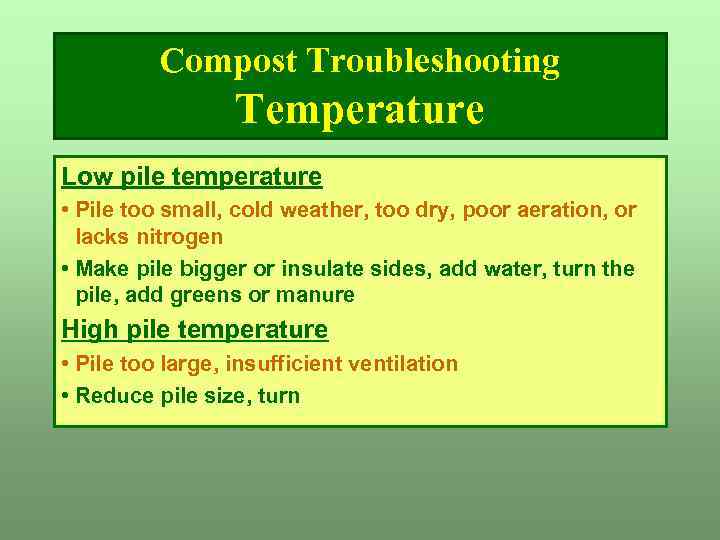 Compost Troubleshooting Temperature Low pile temperature • Pile too small, cold weather, too dry,