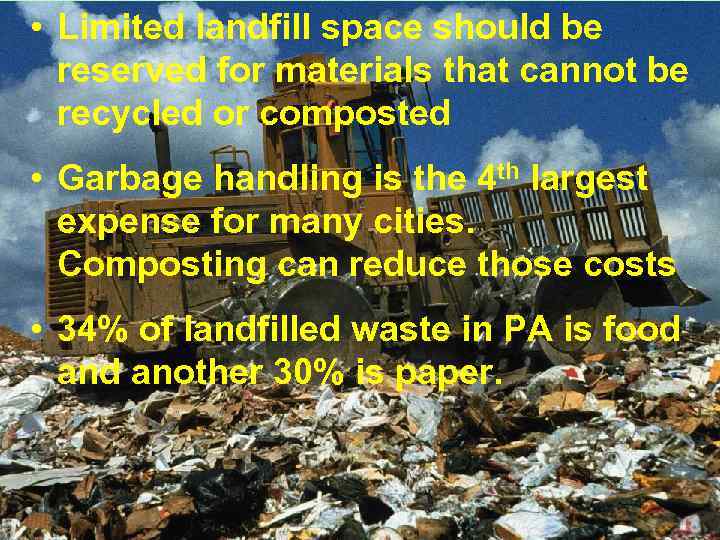  • Limited landfill space should be reserved for materials that cannot be recycled