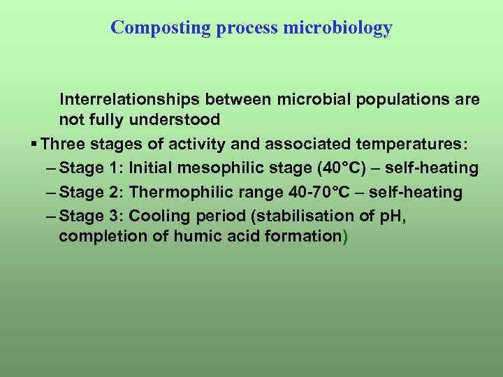Composting process microbiology Interrelationships between microbial populations are not fully understood § Three stages