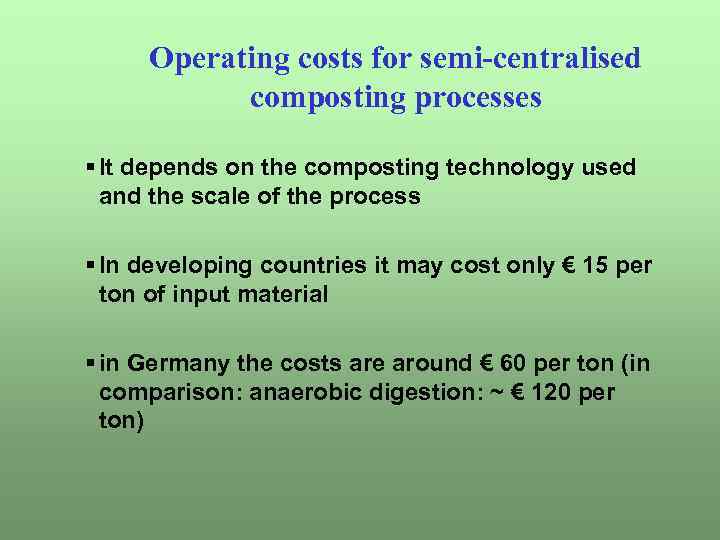Operating costs for semi-centralised composting processes § It depends on the composting technology used