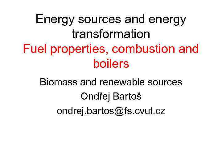 Energy sources and energy transformation Fuel properties, combustion and boilers Biomass and renewable sources