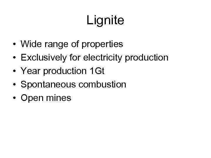 Lignite • • • Wide range of properties Exclusively for electricity production Year production
