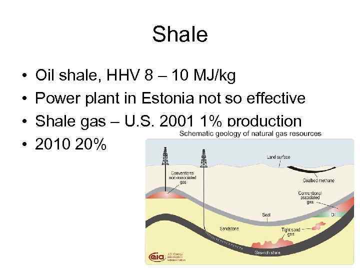Shale • • Oil shale, HHV 8 – 10 MJ/kg Power plant in Estonia