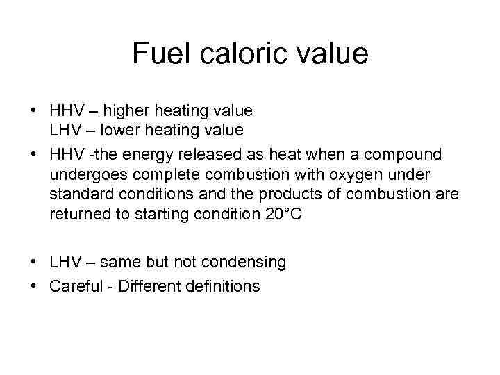 Fuel caloric value • HHV – higher heating value LHV – lower heating value
